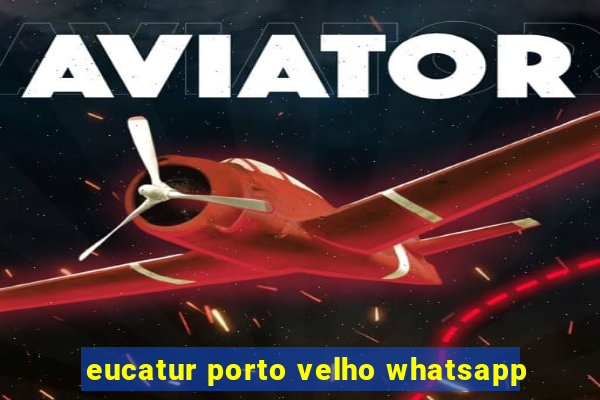 eucatur porto velho whatsapp